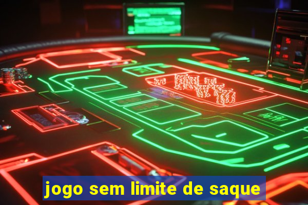 jogo sem limite de saque